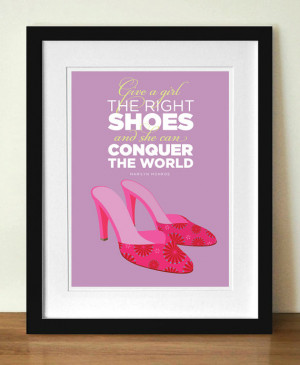 Marilyn Monroe Shoes Quote, poster print, Give a Girl the Right Shoes ...