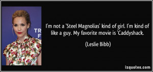 quote-i-m-not-a-steel-magnolias-kind-of-girl-i-m-kind-of-like-a-guy-my ...