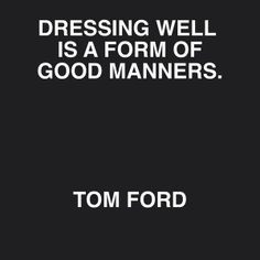 ... Quotes, Style Quotes, Tomford, Tom Ford, Dressing Quotes, Inspiration