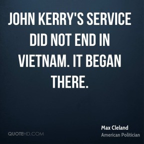 Max Cleland - John Kerry's service did not end in Vietnam. It began ...