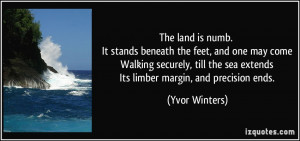 ... the sea extends Its limber margin, and precision ends. - Yvor Winters