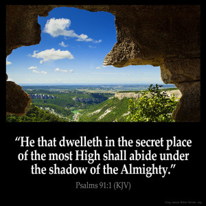 he that dwelleth in the secret place of the most high shall abide ...