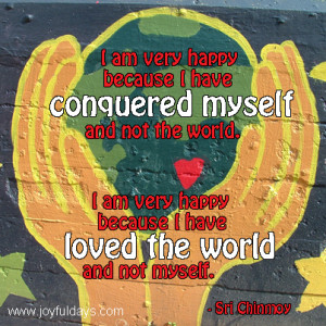 love this quote, though I’d never heard of Sri Chinmoy. It was a ...
