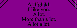 Quotes About Liking Someone Alot I like you more than alot