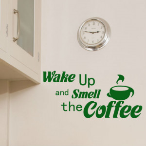 Wake Up And Smell The Coffee'