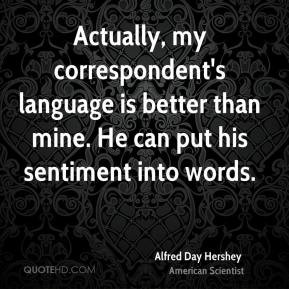 Actually, my correspondent's language is better than mine. He can put ...