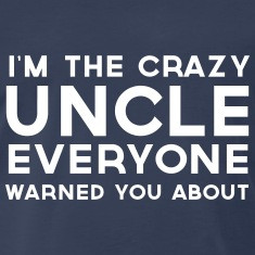 Crazy uncle everyone warned you about T-Shirts