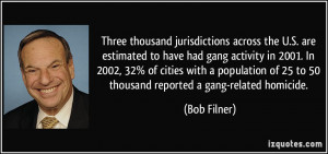 ... of 25 to 50 thousand reported a gang-related homicide. - Bob Filner