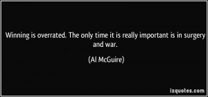... only time it is really important is in surgery and war. - Al McGuire