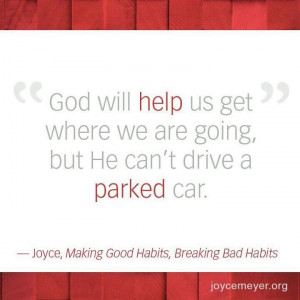 Joyce Meyer quote from Making Good Habits, Breaking Bad Habits . # ...