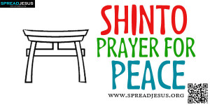 SHINTO PRAYER FOR PEACE Peace Prayers Although the people living ...
