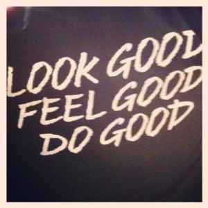 Look Good, Feel Good, Do Good: Creations Boards, Good Quotes, Quality ...