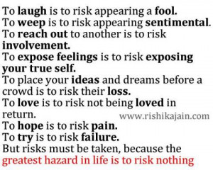 to laugh is to risk appearing a fool to weep is to risk appearing ...