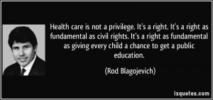 Health care is not a privilege. It's a right. It's a right as ...