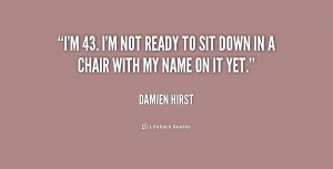 quote-Damien-Hirst-im-43-im-not-ready-to-sit-184666.png