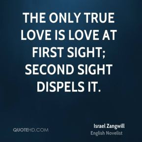 The only true love is love at first sight second sight dispels it