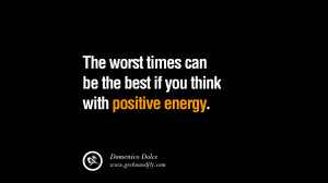 ... can be the best if you think with positive energy. – Domenico Dolce