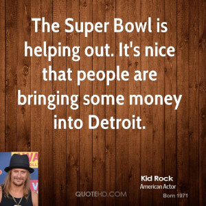 The Super Bowl is helping out. It's nice that people are bringing some ...