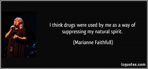 think drugs were used by me as a way of suppressing my natural ...