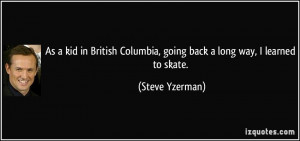 kid in british columbia going back a long way i learned to skate steve