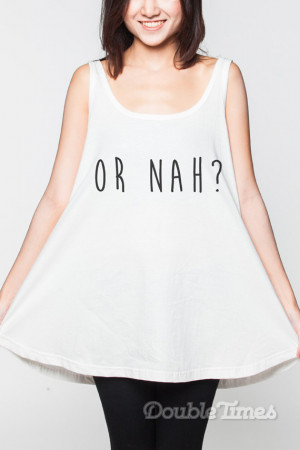 Or Nah ? Shirt Dress Hip Hop Quote Rap Rapper R&B Music Tank Top Pop ...