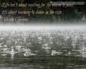 Life isnt about waiting for the storm to pass