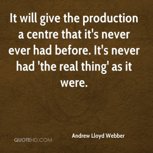 It will give the production a centre that it's never ever had before ...
