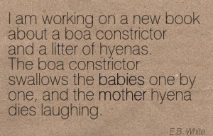 Working On A New Book About A Boa Constrictor And A Litter Of Hyenas ...