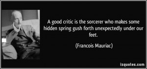 ... spring gush forth unexpectedly under our feet. - Francois Mauriac