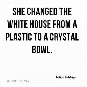 She changed the White House from a plastic to a crystal bowl.
