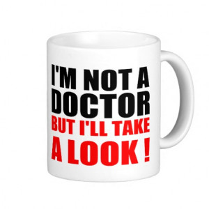 Funny Doctor Quotes: I'M NOT A DOCTOR Coffee Mugs