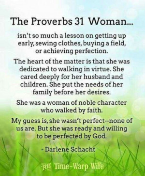 The Proverbs 31 woman wasn't perfect...She was ready and willing to be ...