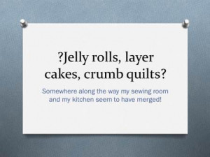 Jelly rolls, layer cakes, crumb quilts