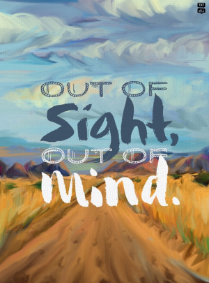 Out of Sight, Out of Mind