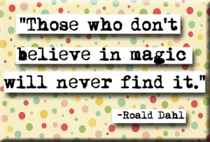 ... believe in magic will never find it. Roald Dahl #poster #quote #