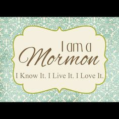 am a Mormon. I know it. I live it. I love it. We must embrace this ...