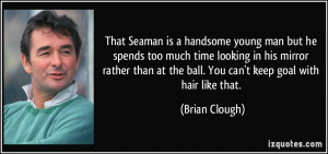 That Seaman is a handsome young man but he spends too much time ...