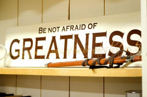 Famous Quotes and Sayings about Achieving Greatness|Being Great