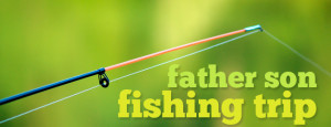 Father/Son Fishing Trip | June 27-July 2, 2015
