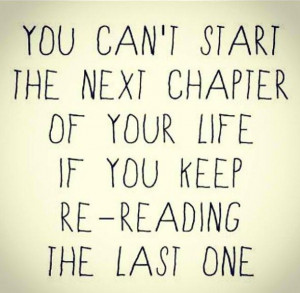 You can t start the next chapter of your life if you keep re reading ...