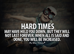 ... Not Last Forever. When All Is Said And Done, You Will Be Increased