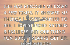 knocked me down a few times, I always get up appeared first on Quotes ...