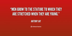 Men grow to the stature to which they are stretched when they are ...