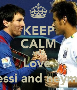 Keep Calm and Love Messi and Neymar