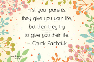 Parents Quote: First your parents, they give you your...