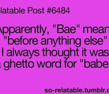 bae, funny, ghetto, meaning, quotes, teenager post, true story
