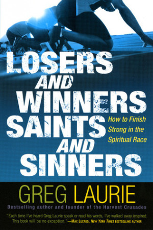 ... , Saints and Sinners: How to Finish Strong in the Spiritual Race
