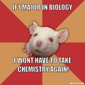 If I major in Biology, I wont have to take chemistry again!