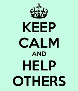 KEEP CALM AND HELP OTHERS