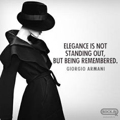 Elegance is not standing out, but being remembered | Giorgio Armani.